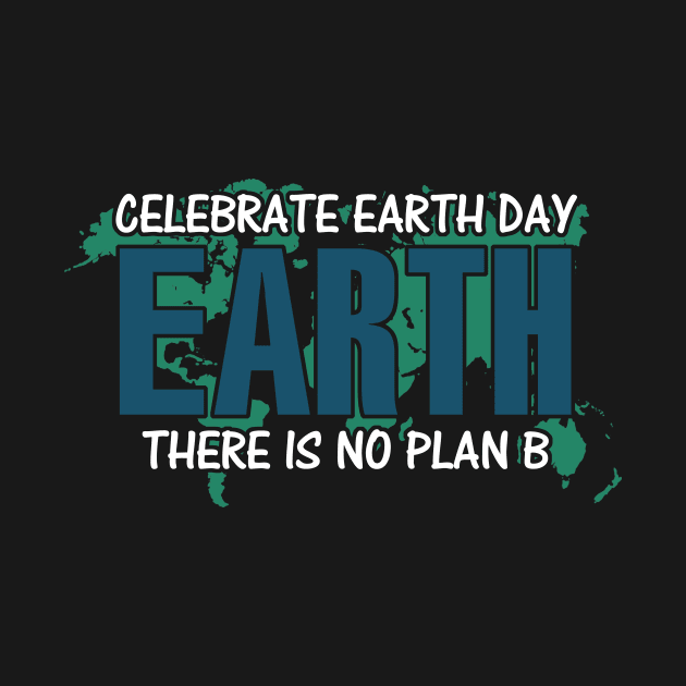 Celebrate earth day there is no planet b by mazurprop