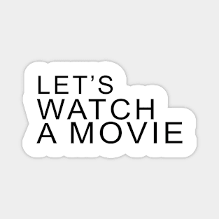 LET'S WATCH A MOVIE Magnet