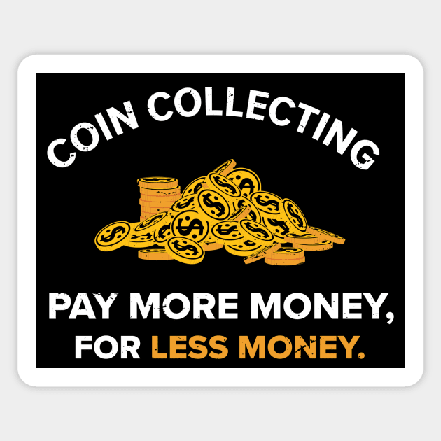 Coin Collecting, pay more money Numismatic / Numismatist gift Numismatic  Gift Coin Gift Coin Collector Coin Collector present - Coin Collector -  Sticker