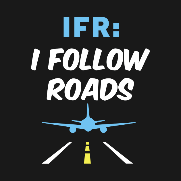 I Follow Roads IFR Aviation Day Funny Pilot Airplane by BG Creative