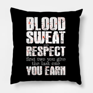 Blood, sweat, and respect. The first two you give and the last one you earn. Pillow