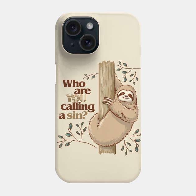 Who are You Calling a Sin Sloth Phone Case by ElephantShoe