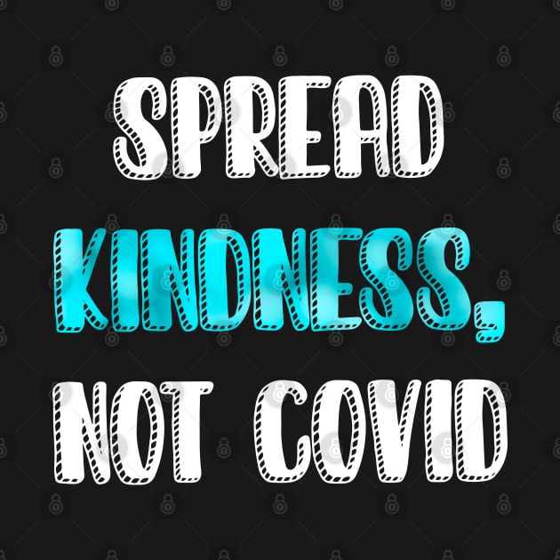 Spread kindness not COVID by LiciaMarie