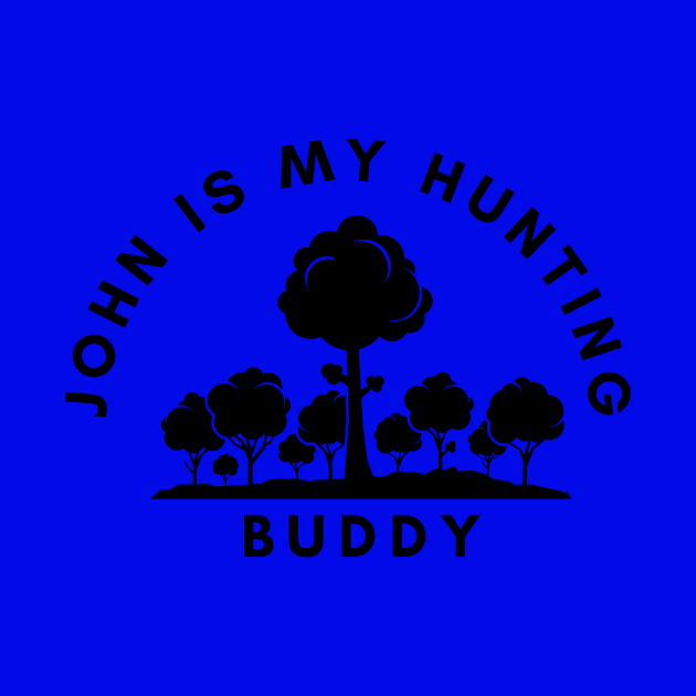 John Is My Hunting Buddy by NICHE&NICHE