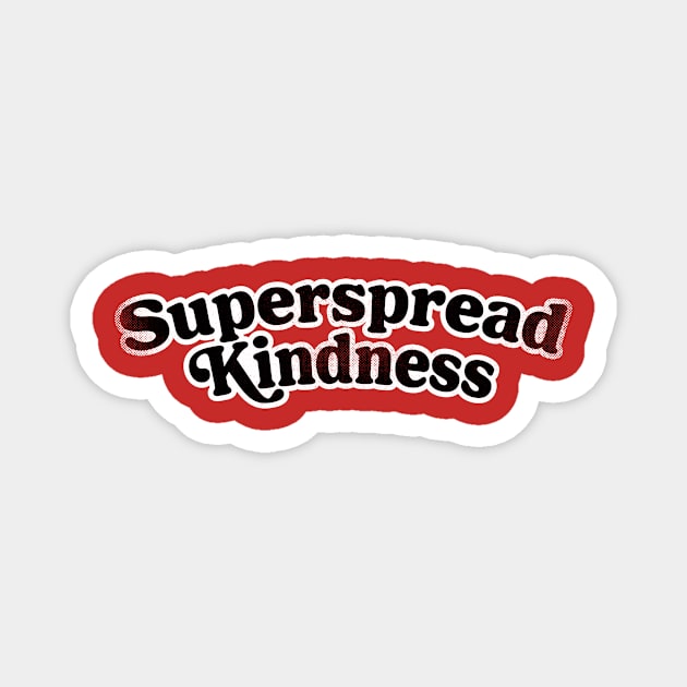 Superspread Kindness Magnet by toadyco