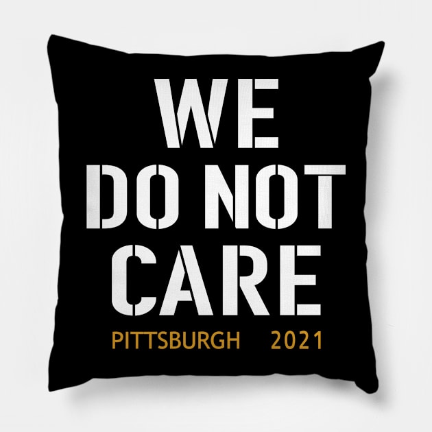 Pittsburgh Steelers Football Fans, WE DO NOT CARE Pillow by artspot