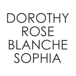Dorothy Rose Sophia Blanche The Golden Girls T-Shirt