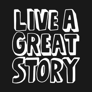 Live a great story T-Shirt