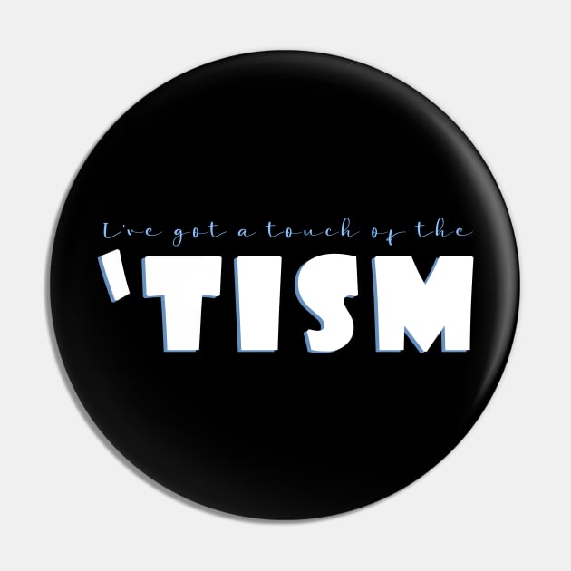 I've got a touch of the 'tism Pin by AmandaPandaBrand