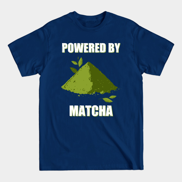 Powered By Matcha - Matcha Tea - T-Shirt