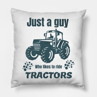 Just a guy who likes to ride tractors Pillow