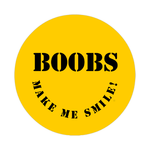 Boobs Make Me Smile! by Struggleville