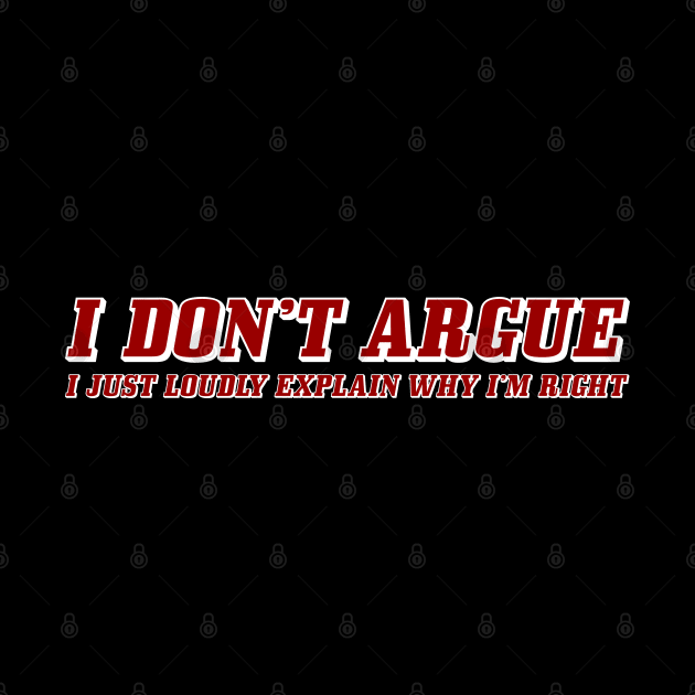 I DON'T ARGUE by Aries Custom Graphics