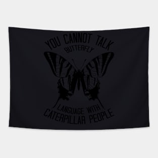 You Cannot Talk Butterfly Language With Caterpillar People Tapestry