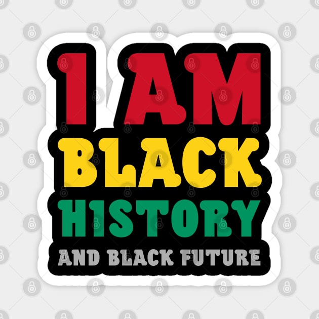 I am black history and black future Magnet by Black Pumpkin