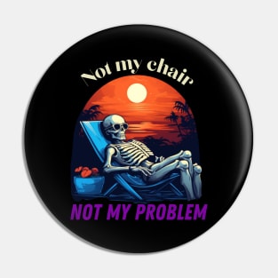 Not my chair, not my problem, skeleton Pin