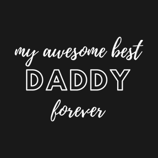 My Awesome Best Daddy Forever. T-Shirt