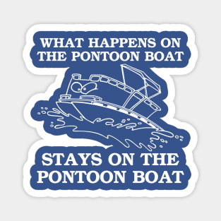 WHAT HAPPENS ON THE PONTOON BOAT Magnet