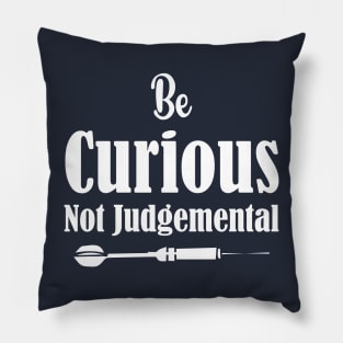 Be Curious Not Judgemental Dart Design Pillow