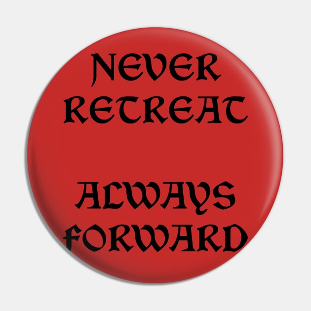 Never Retreat Always Forward Pin by NordicBadger