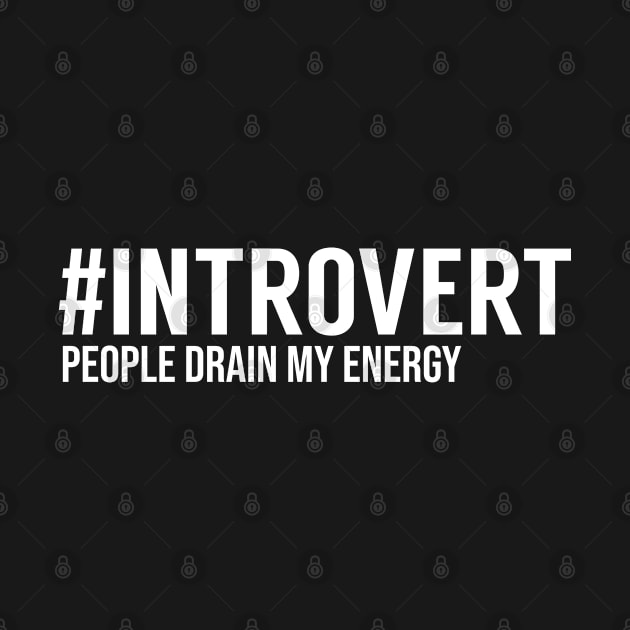 Hashtag Introvert People Drain My Energy by MSA