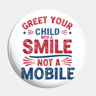 Greet Your Child With a Smile, Not a Mobile Pin