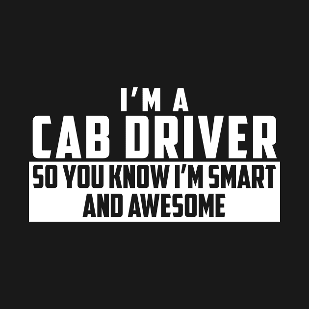 Smart and Awesome Cab Driver by helloshirts