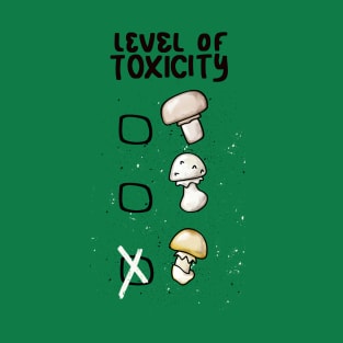 Level of toxicity Mushrooms T-Shirt