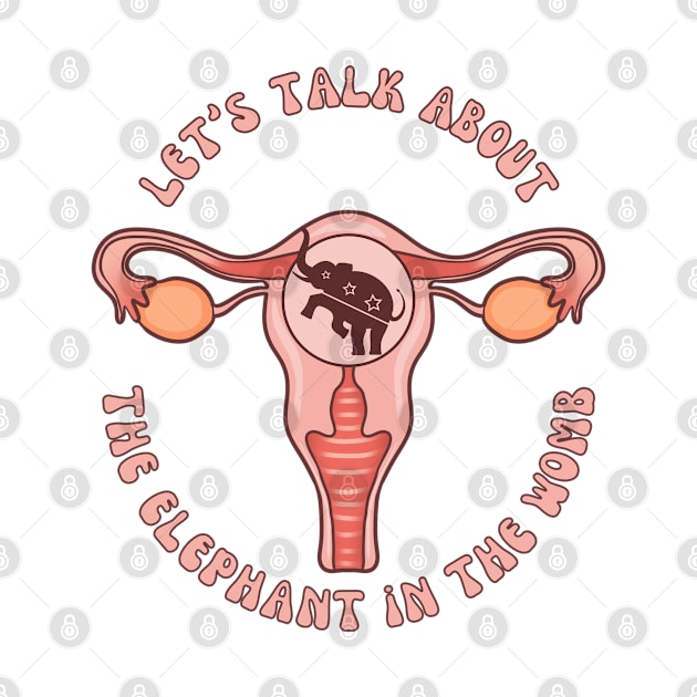 Let's Talk About The Elephant In The Womb by Slightly Unhinged