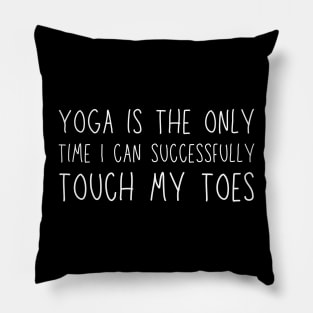 Yoga is the only time I can successfully touch my toes Pillow