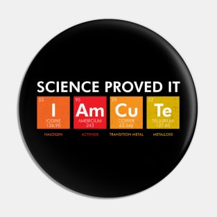 Science Proved It I Am Cute Pin