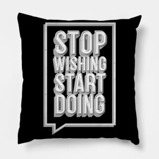 Stop Wishing Start Doing Motivational Quote Pillow