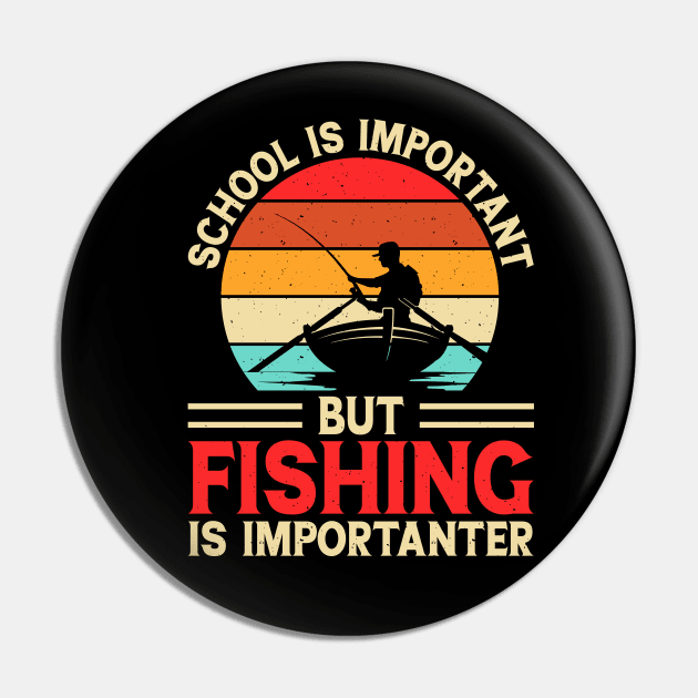 School Is Important But Fishing Is Importanter Pin by Shrtitude