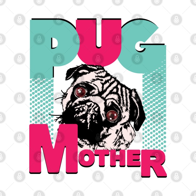 Pug Mother Funny Pug dog lovers by PunnyPoyoShop