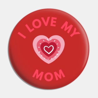 I Love My Mom - Perfect Mother's Day Gift Pin