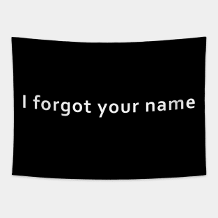 I forgot your name Tapestry