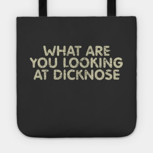 What Are You Looking At Dicknose Tote