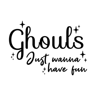 Ghouls just wanna have Fun T-Shirt