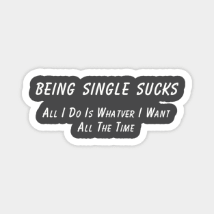 Single Life Humor T-Shirt 'Being Single Sucks' Fun Statement Tee, Sarcastic Quote T-Shirt, Great Gift for Single Friends Magnet