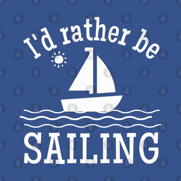 I'd Rather be Sailing Sailboat by TeaTimeTs