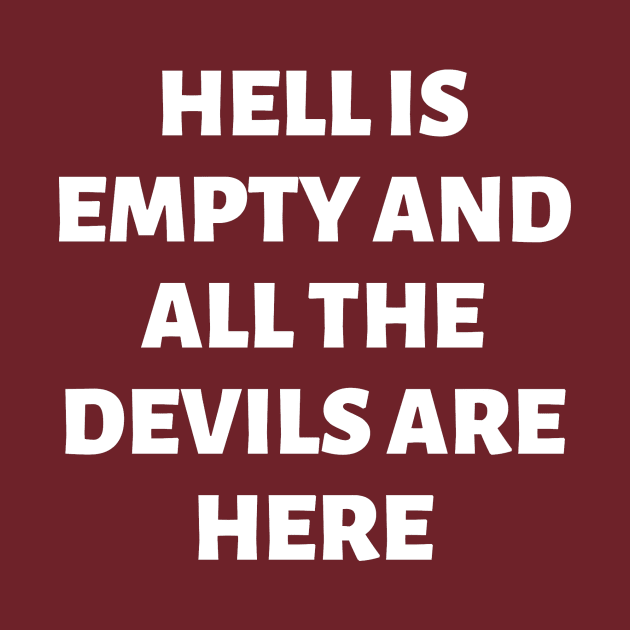 Hell is empty and all the devils are here by JB's Design Store