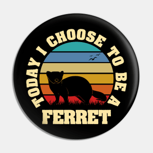 I like Ferret Funny vintage lover Today I choose Ferret Pin