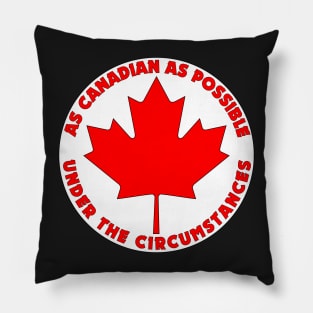 As Canadian As Possible (Circle) Pillow