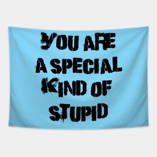 You are a special kind of stupid Tapestry