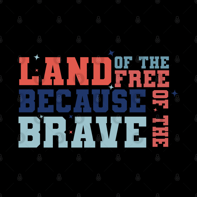 Land of the Free Because of the Brave, Stars and Stripes, American Flag, USA by GreenSpaceMerch