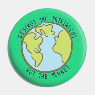 Destroy the Patriarchy, Not the Planet Pin
