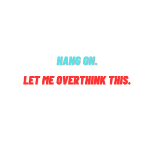 hang on let me overthink this. T-Shirt