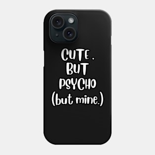 Cute but psycho but mine Phone Case