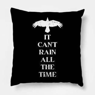 It Can't Rain All The Time Pillow
