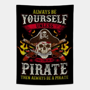 Always Be Yourself Unless You Can Be A Pirate Tapestry